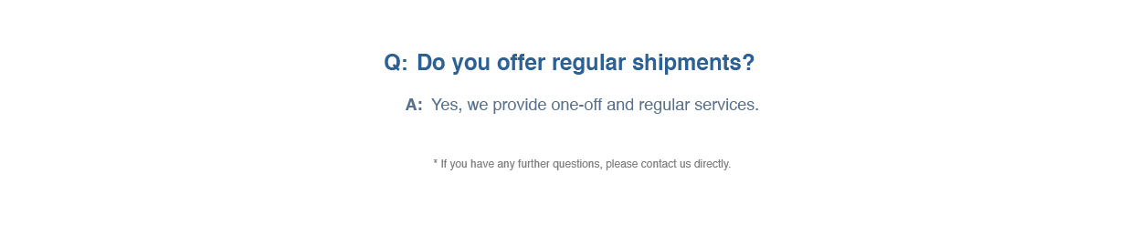 We provide one-ff and regular shipment services